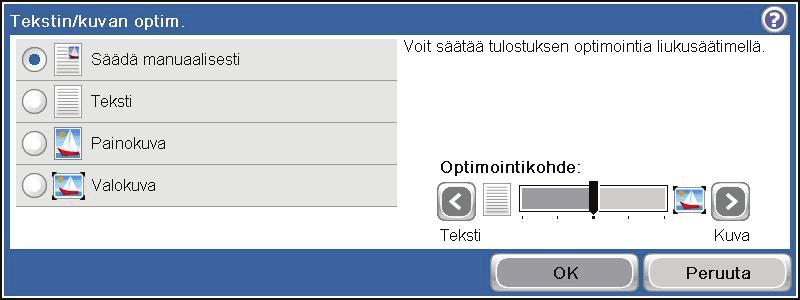 Kopioitavan kuvan optimoiminen tekstiä tai kuvia varten 1. Valitse aloitusnäytössä Kopioi -painike. 2. Kosketa ensin Lisävaihtoehtoja-painiketta ja sitten Tekstin/kuvan optimointi -painiketta. 3.