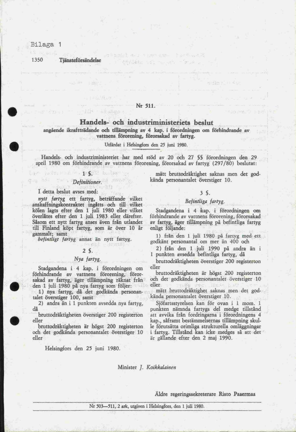 till Finland den 1 Bilaga 1 1350 Tjänsteförsändelse Nr 511. Handels- och industriministeriets beslut angående ikrafttradande och tillämpning av 4 kap.