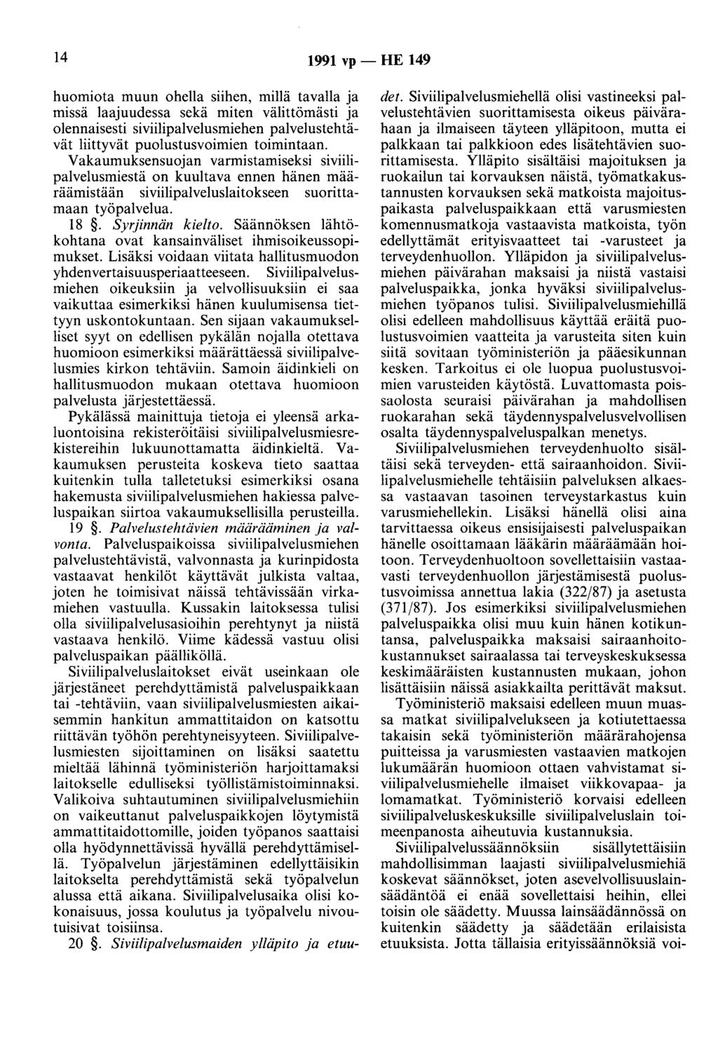 14 1991 vp- HE 149 huomiota muun ohella siihen, millä tavalla ja missä laajuudessa sekä miten välittömästi ja olennaisesti siviilipalvelusmiehen palvelustehtävät liittyvät puolustusvoimien toimintaan.