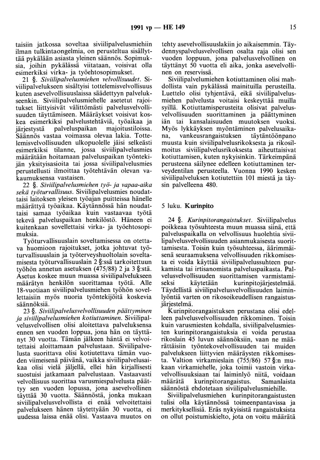 1991 vp- HE 149 15 ta1snn jatkossa soveltaa siviilipalvelusmiehiin ilman tulkintaongelmia, on perusteltua sisällyttää pykälään asiasta yleinen säännös.