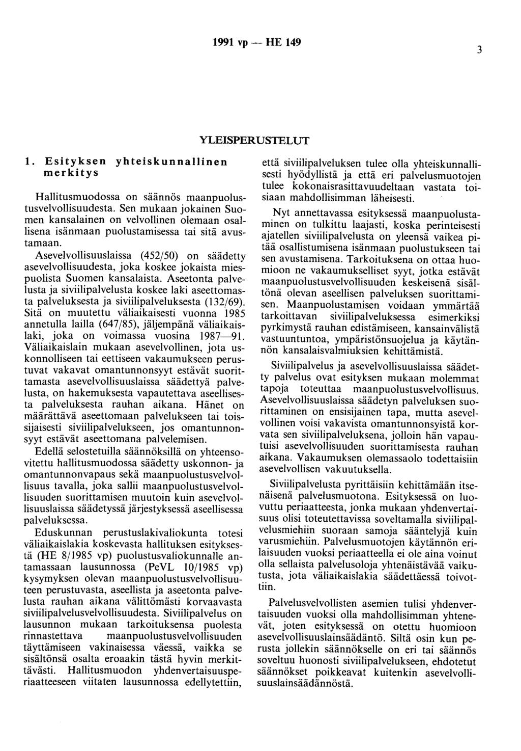 1991 vp - HE 149 3 YLEISPERUSTELUT 1. Esityksen yhteiskunnallinen merkitys Hallitusmuodossa on saannös maanpuolustusvelvollisuudesta.