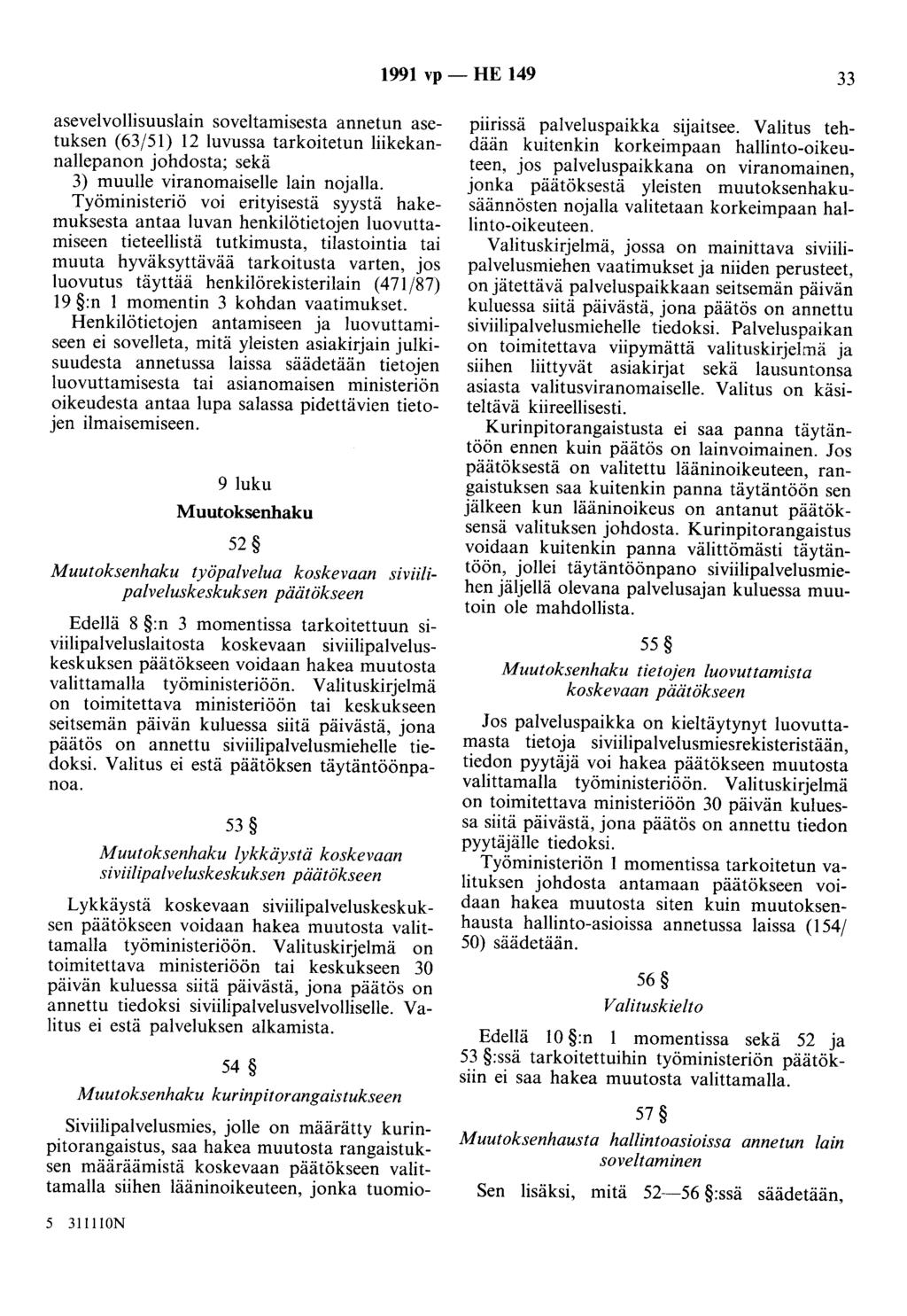 1991 vp -HE 149 33 asevelvollisuuslain soveltamisesta annetun asetuksen (63/51) 12 luvussa tarkoitetun liikekannallepanon johdosta; sekä 3) muulle viranomaiselle lain nojalla.