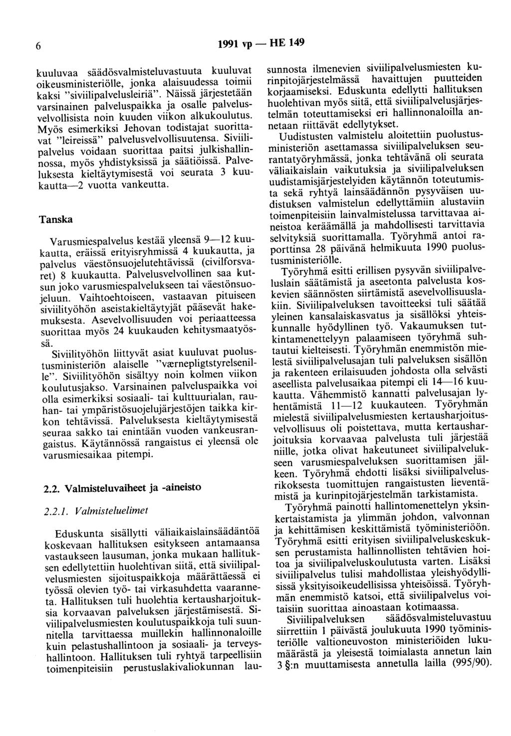 6 1991 vp - HE 149 kuuluvaa säädösvalmisteluvastuuta kuuluvat oikeusministeriölle, jonka alaisuudessa toimii kaksi "siviilipalvelusleiriä".