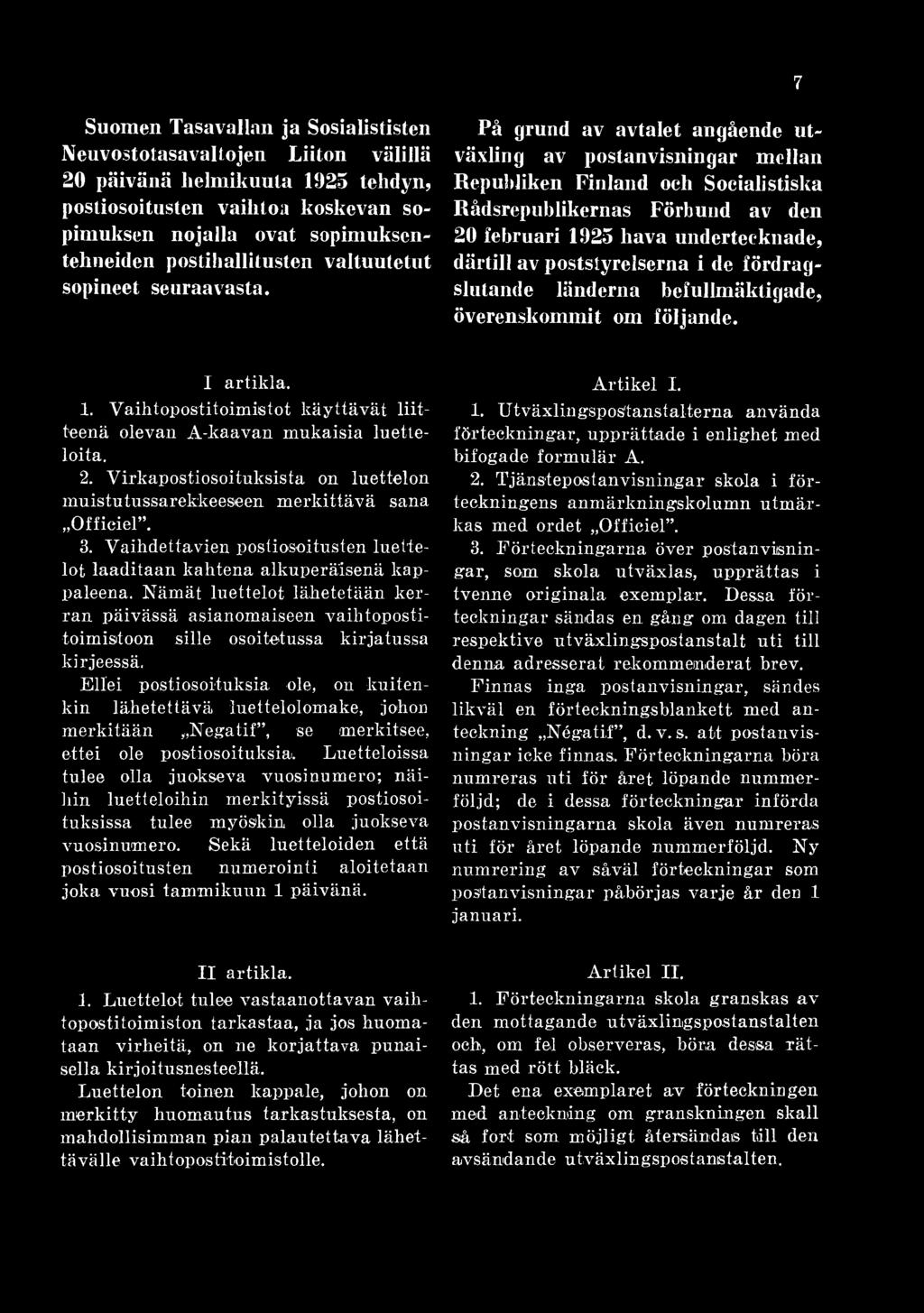 Virkapostiosoituksista on luettelon muistutussarekkeeseen merkittävä sana Officiel. 3. Vaihdettavien postiosoitusten luettelot laaditaan kahtena alkuperäisenä kappaleena.