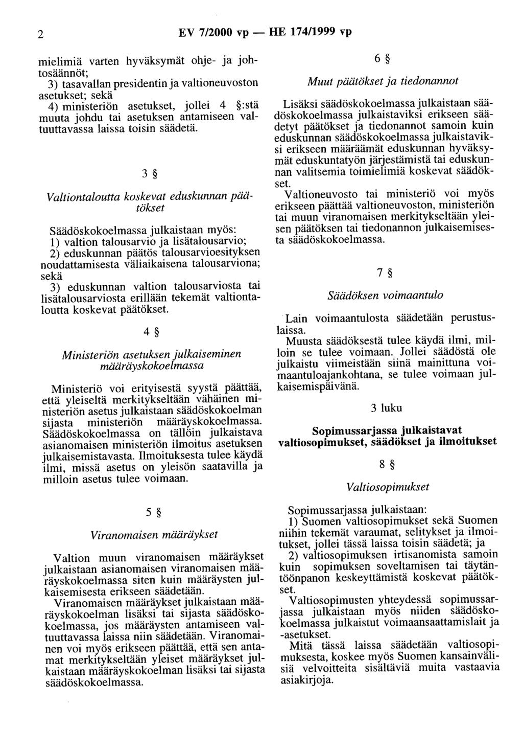 2 EV 7/2000 vp- HE 174/1999 vp mielimiä varten hyväksymät ohje- ja johtosäännöt; 3) tasavallan presidentin ja valtioneuvoston asetukset; sekä 4) ministeriön asetukset, jollei 4 :stä muuta johdu tai