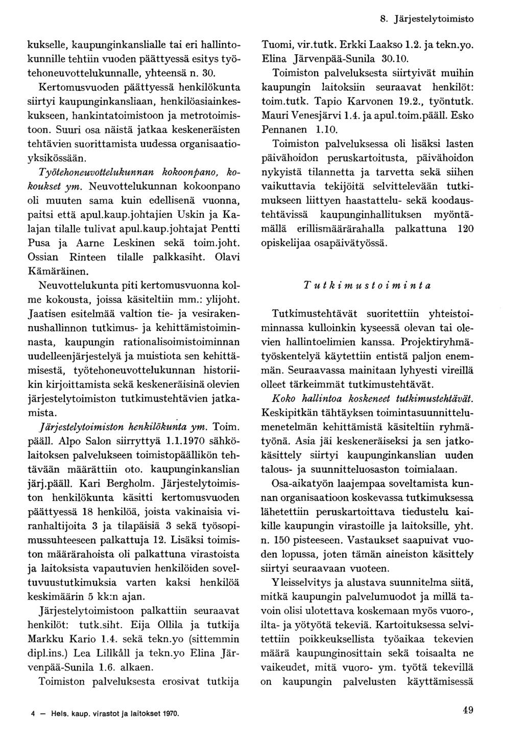 8. Järjestelytoimisto kukselle, kaupunginkanslialle tai eri hallintokunnille tehtiin vuoden päättyessä esitys työtehoneuvottelukunnalle, yhteensä n. 30.