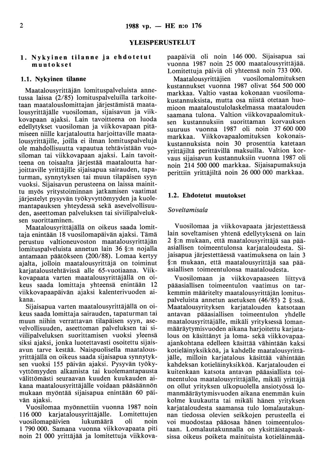 2 1988 vp. - HE n:o 176 YLEISPERUSTELUT 1. Nykyinen tilanne ja ehdotetut muutokset 1.1. Nykyinen tilanne Maatalousyrittäjän lomituspalveluista annetussa laissa (2/85) lomituspalveluilla tarkoitetaan