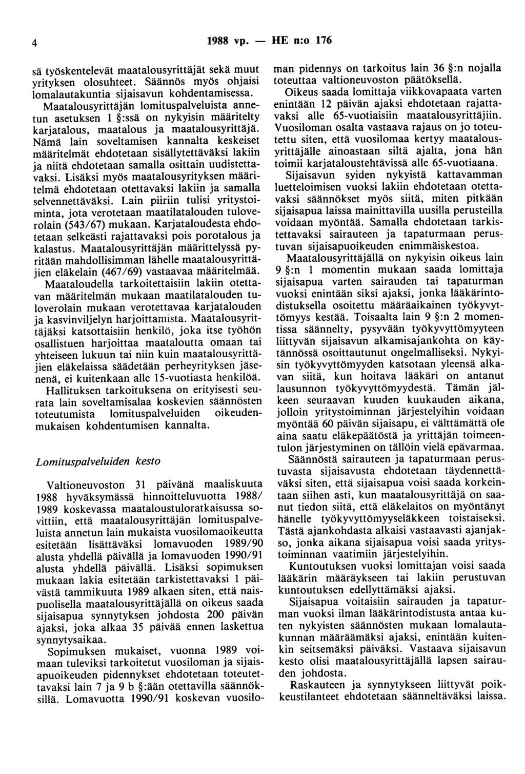 4 1988 vp. - HE n:o 176 sä työskentelevät maatalousyrittäjät sekä muut yrityksen olosuhteet. Säännös myös ohjaisi lomalautakuntia sijaisavun kohdentamisessa.