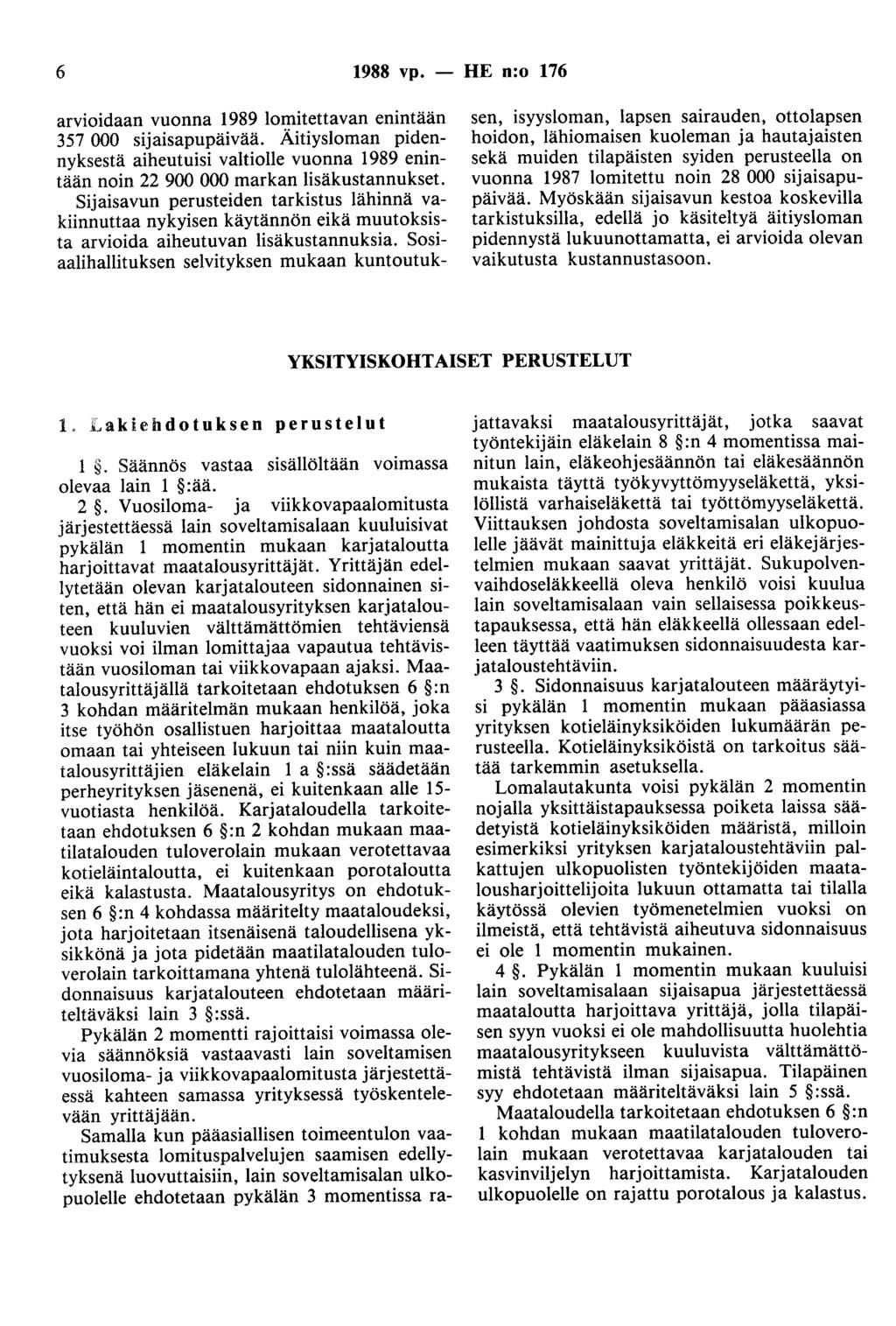 6 1988 vp. - HE n:o 176 arvioidaan vuonna 1989 lomitettavan enintään 357 000 sijaisapupäivää.