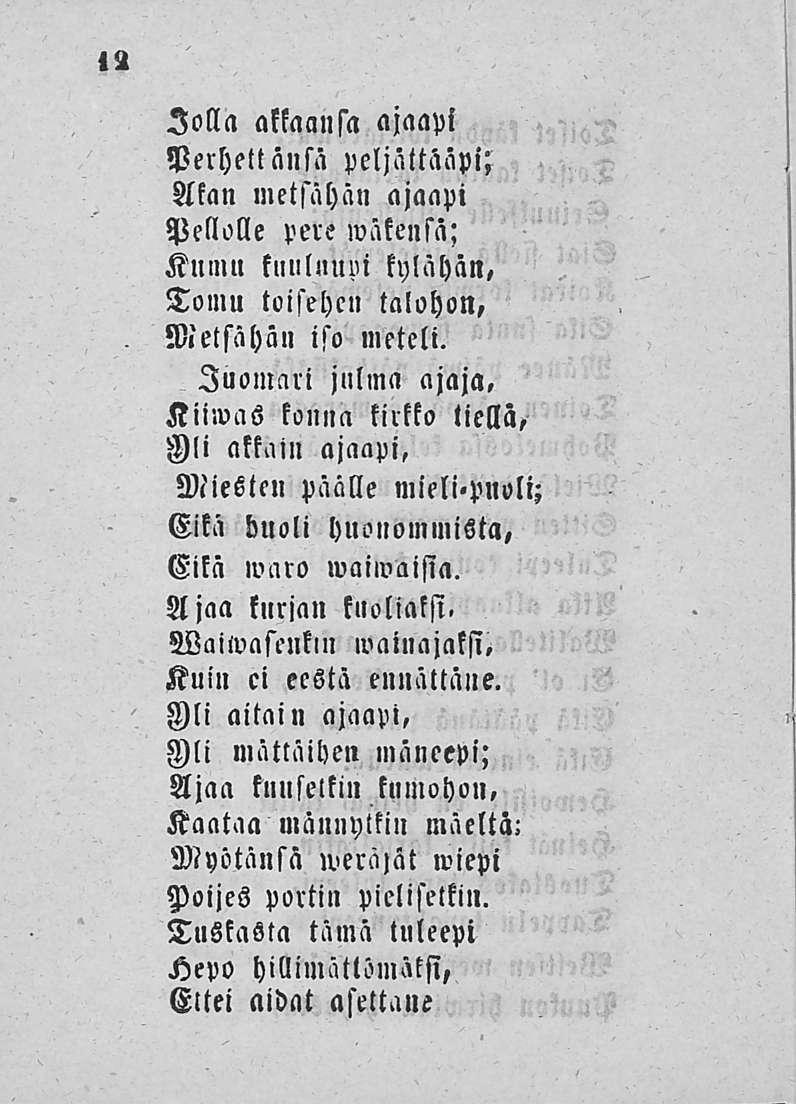 ajaapi Perhettänsä peljättääpi; Jolla akkaansa Akan metsähän ajaapi Pellolle pere wäkensä; Kumu knilluuui kylähän, Tomu toisehcn talohon, Metsähän iso meteli.