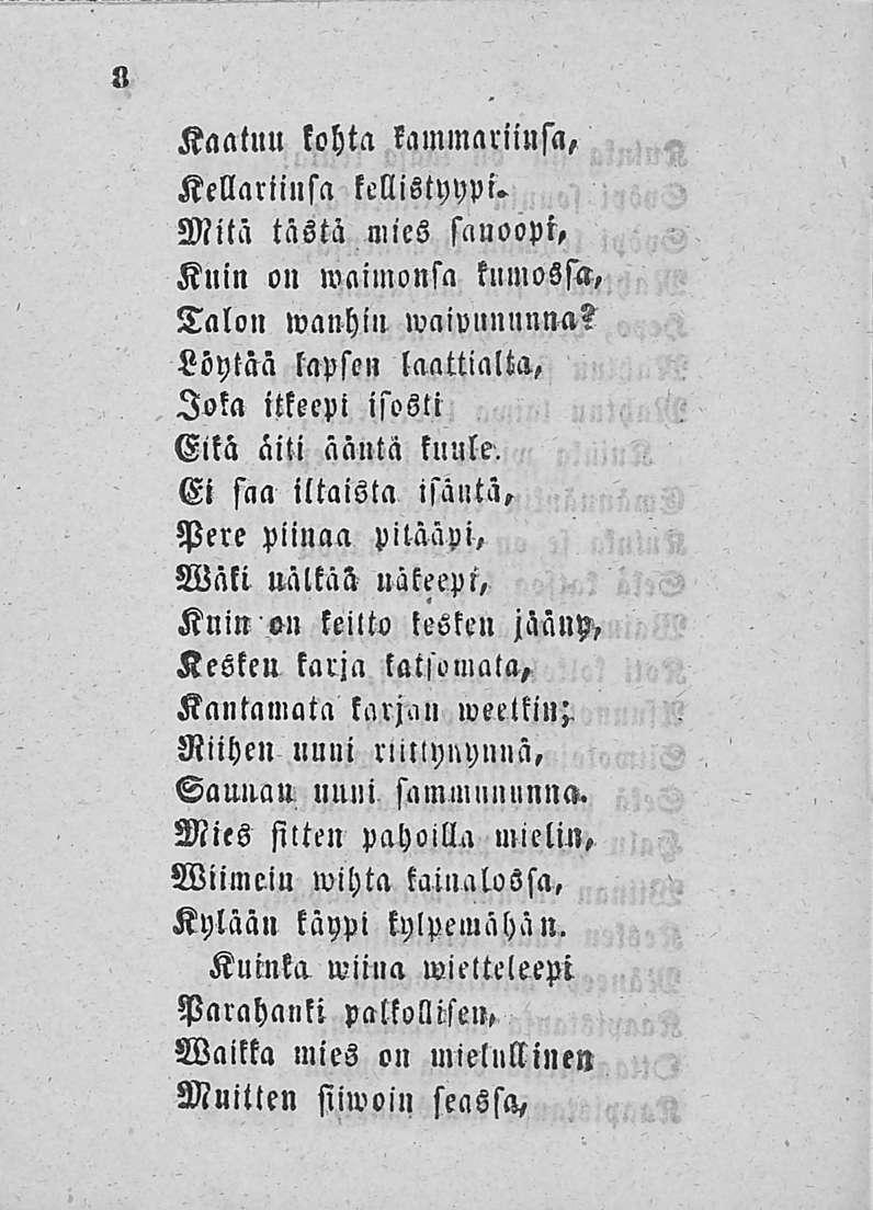 Ll Kaatuu kohta kammariinsa, Kellariinsa kellistyypi. Mitä tästä mies sauoopt, Kuin on waimonsa kumossa, Talon wanhin waivununna? Löytää lapsen laattialta, Joka itkeepi isosti Eila äiti ääntä kuule.