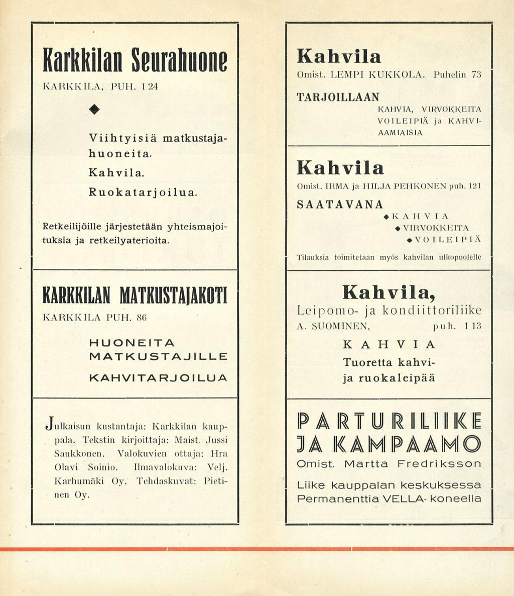Karkkilan Seurahuone KARKKILA, PUM. 124 Viihtyisiä matkustajahuoneita. Kahvila. Ruokatarjoilua. Retkeilijöille järjestetään yhteismajoituksia ja retkeilyaterioita. KARKKILAN KARKKILA PUH.