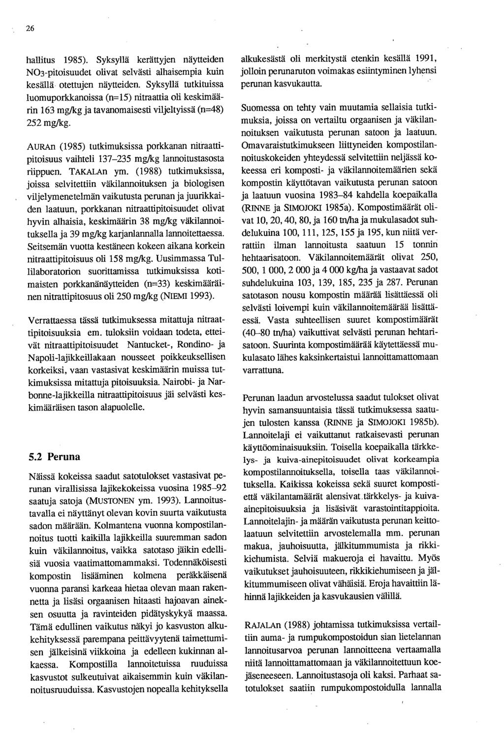 26 hallitus 1985). Syksyllä kerättyjen näytteiden NO3-pitoisuudet olivat selvästi alhaisempia kuin kesällä otettujen näytteiden.