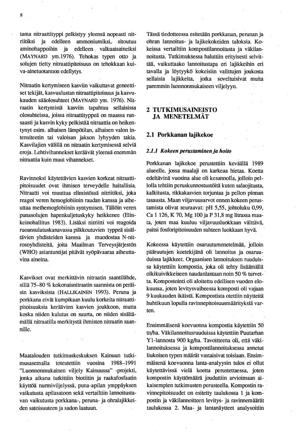 tama nitraattityppi pelkistyy yleeä nopeastti nitriitiksi ja edelleen ammoniumiksi, sitoutuu aminohappoihin ja edelleen valkuaisaineiksi (MAYNARD ym.1976).