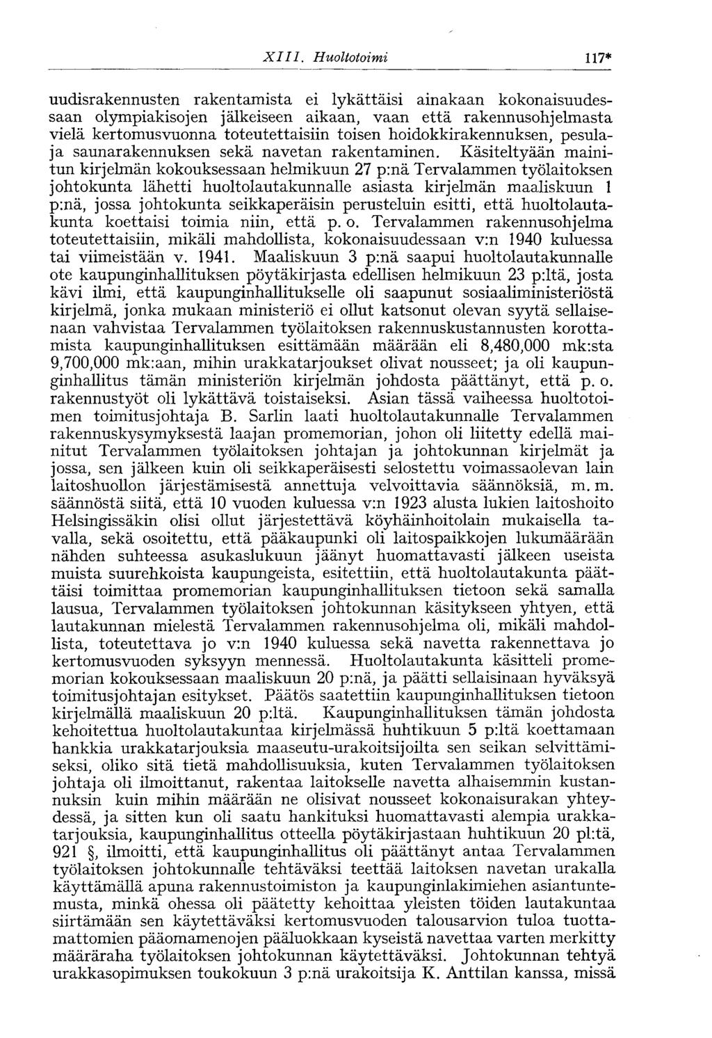 XIII. Huoltotoimi 117* uudisrakennusten rakentamista ei lykättäisi ainakaan kokonaisuudessaan olympiakisojen jälkeiseen aikaan, vaan että rakennusohjelmasta vielä kertomusvuonna toteutettaisiin