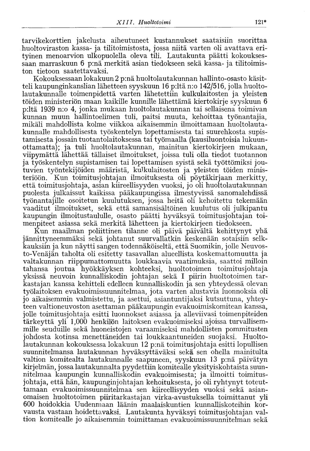 XIII. Huoltotoimi 121* tarvikekorttien jakelusta aiheutuneet kustannukset saataisiin suorittaa huolto viraston kassa- ja tilitoimistosta, jossa niitä varten oli avattava erityinen menoarvion