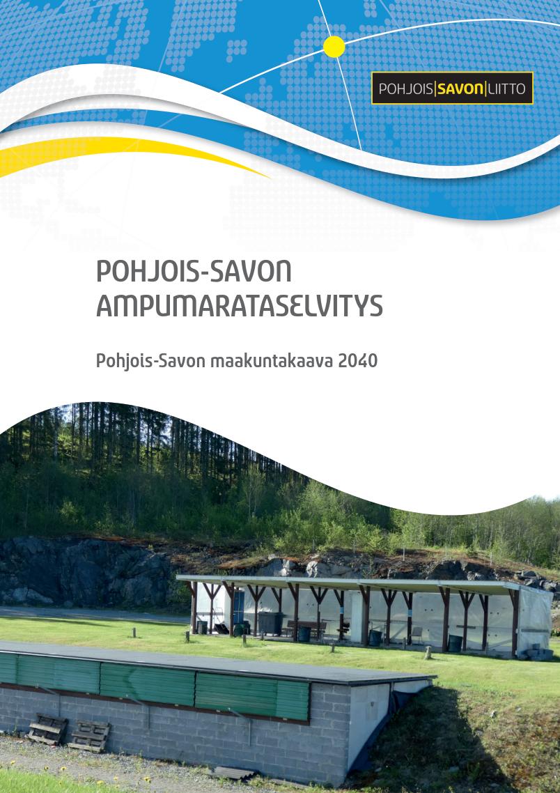 Pohjois- Savon ulkoampumarata- verkoston nyky6lanne ja kehi7äminen Maakuntakaavaluonnokseen sisällyte7ävät valtakunnallises6, maakunnallises6 ja seudullises6 merki7ävät