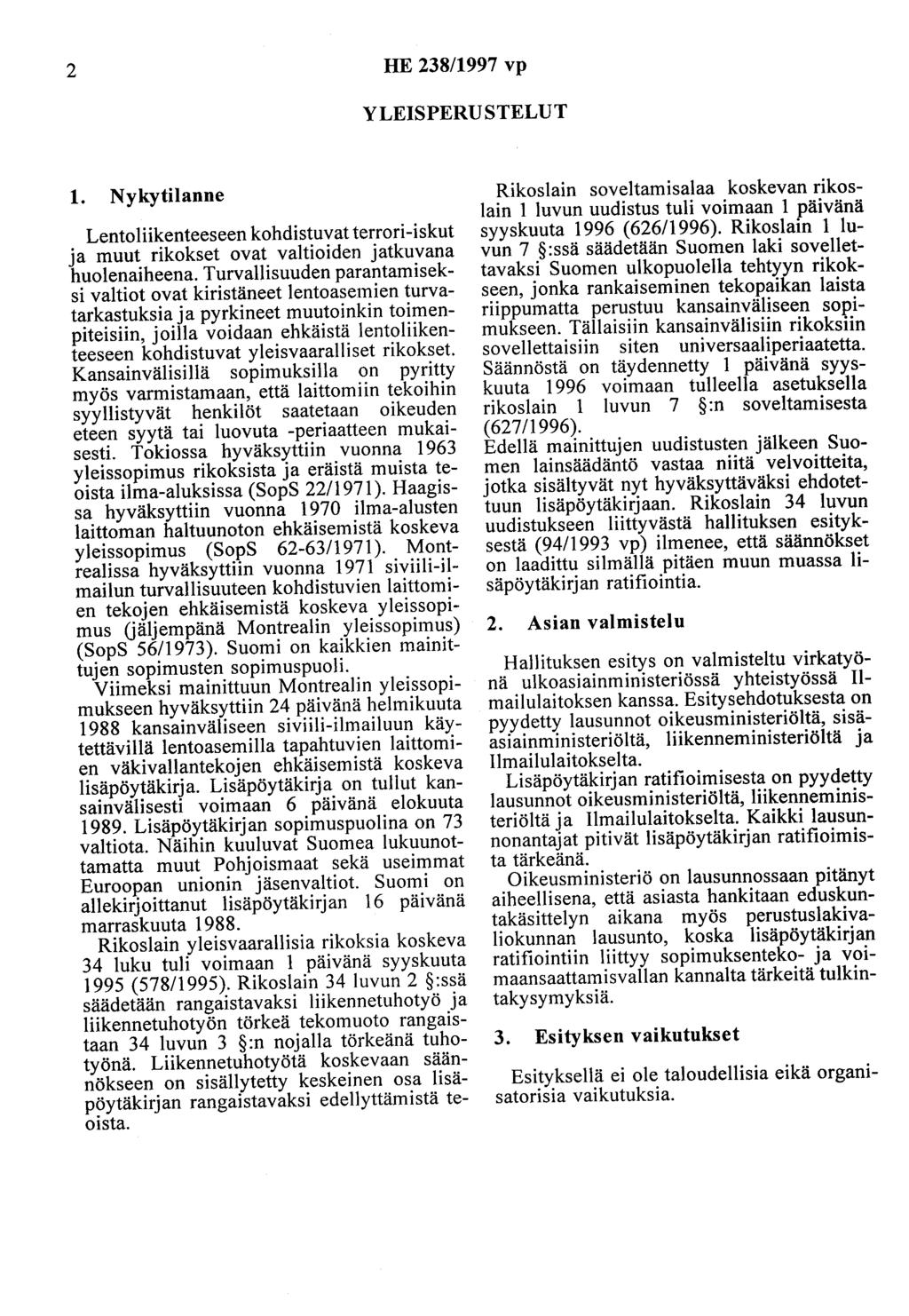 2 HE 238/1997 vp YLEISPERUSTELUT 1. Nykytilanne Lentoliikenteeseen kohdistuvat terrori-iskut ja muut rikokset ovat valtioiden jatkuvana huolenaiheena.