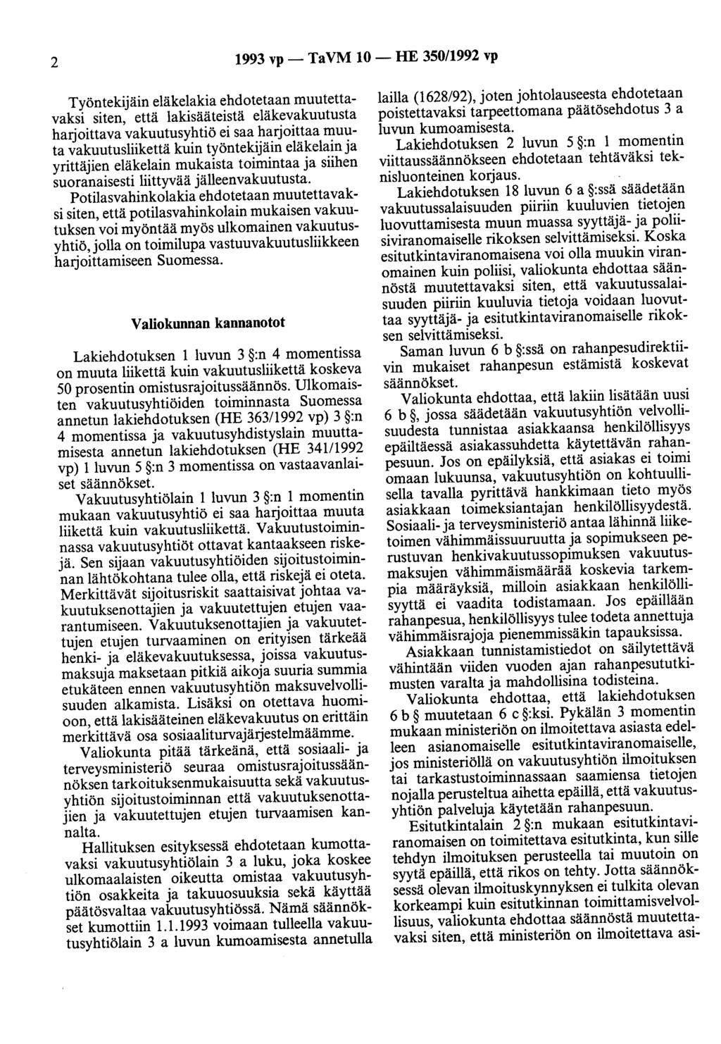 2 1993 vp- TaVM 10- HE 350/1992 vp Työntekijäin eläkelakia ehdotetaan muutettavaksi siten, että lakisääteistä eläkevakuutusta harjoittava vakuutusyhtiö ei saa harjoittaa muuta vakuutusliikettä kuin