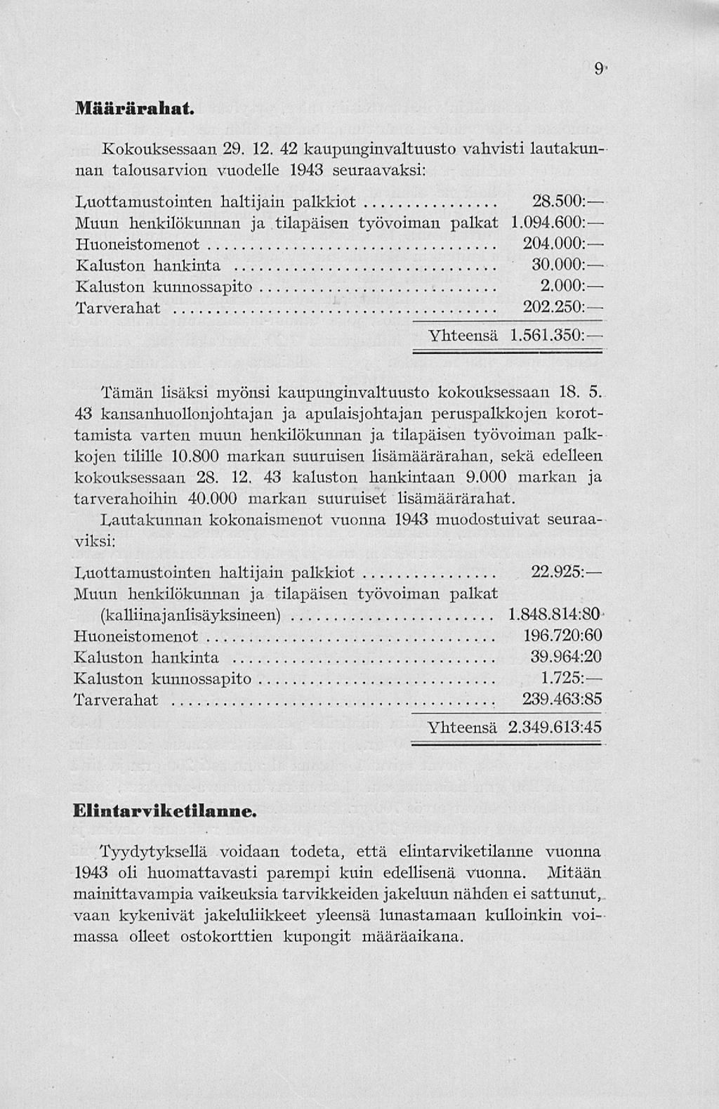 9 Määrärahat. Kokouksessaan 29. 12. 42 kaupunginvaltuusto vahvisti lautakun- nan talousarvion vuodelle 1943 seuraavaksi: luottamustointen haltijain palkkiot 28.