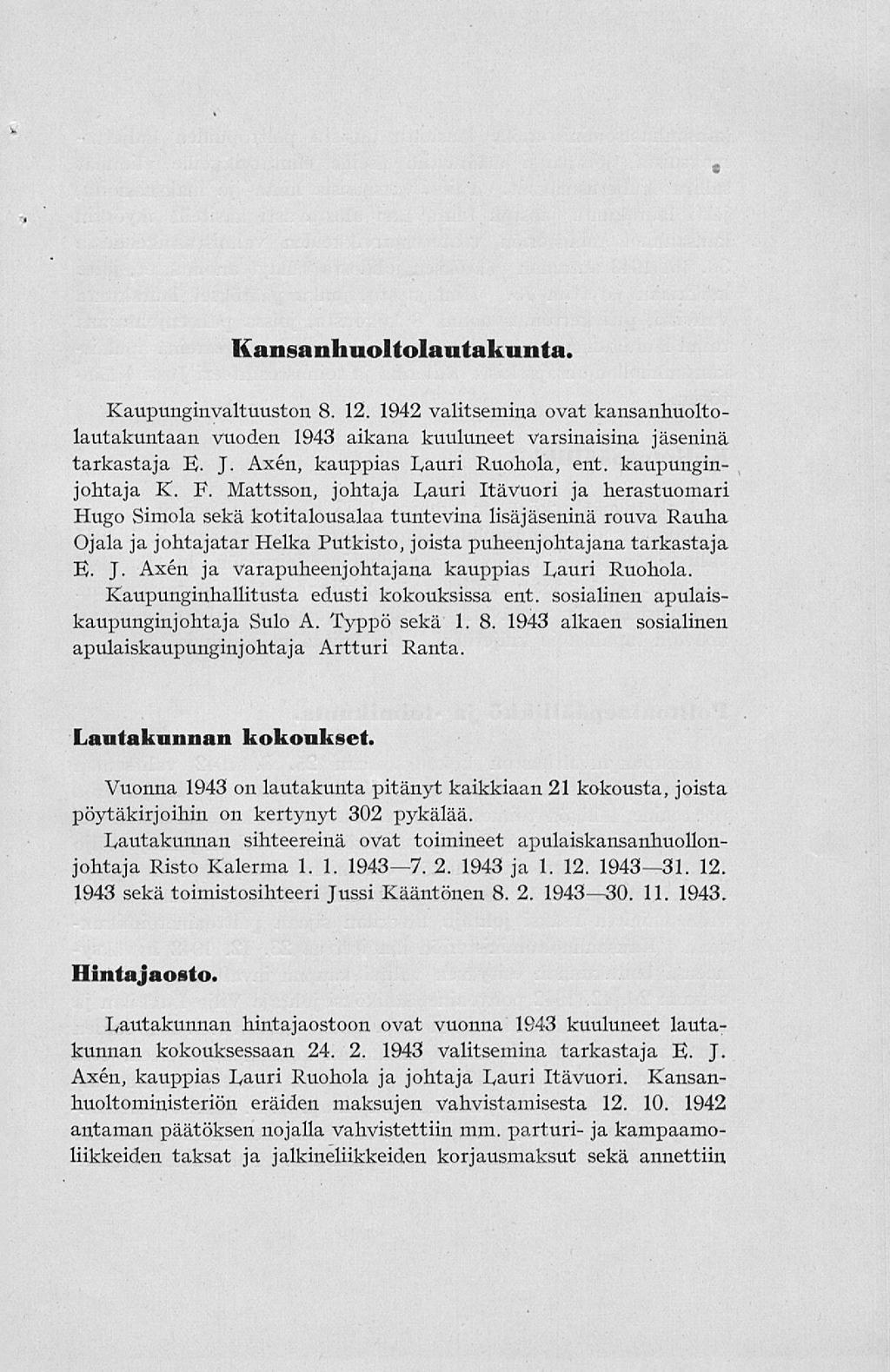 v Kansanhuoltolautakunta. Kaupunginvaltuuston 8. 12. 1942 valitsemina ovat kansanhuoltolautakuntaan vuoden 1943 aikana kuuluneet varsinaisina jäseninä tarkastaja E. J.