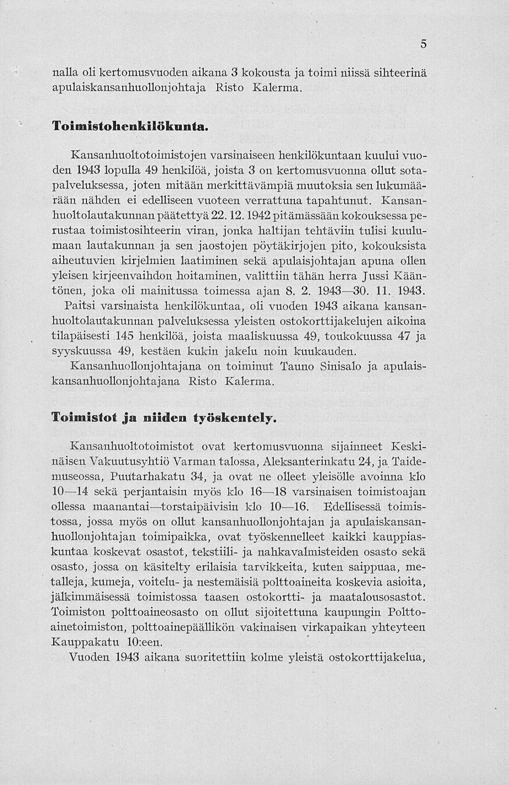 nalla oli kertomusvuoden aikana 3 kokousta ja toimi niissä sihteerinä apulaiskansanhuollonjohtaja Risto Kalerma. 5 Toimistohenkilökunta.