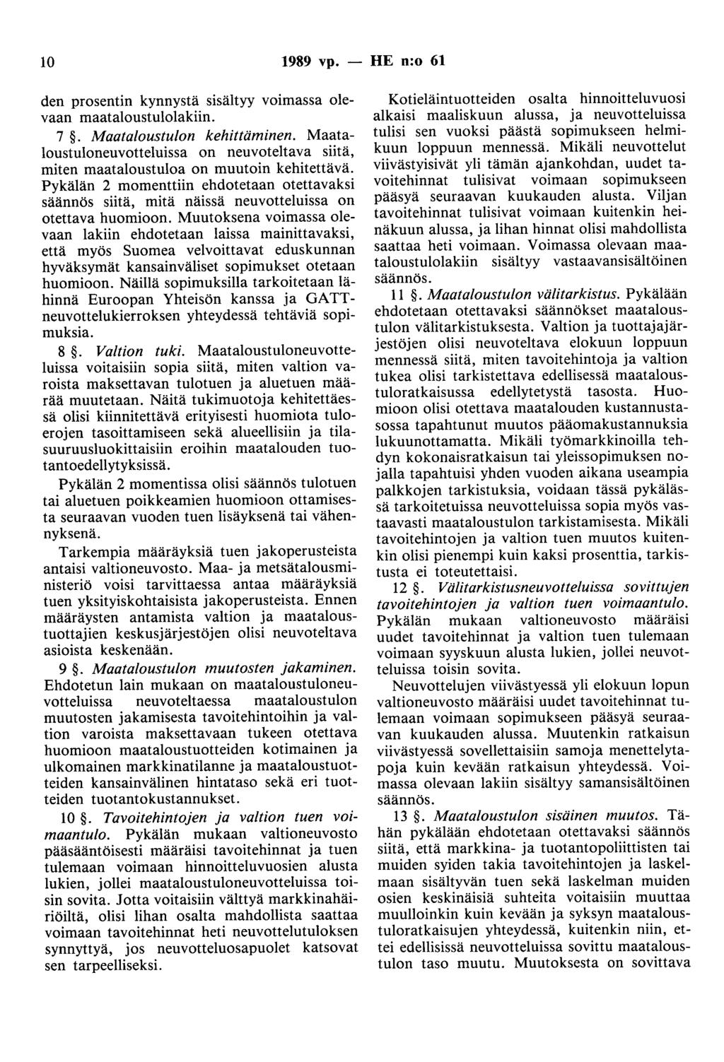 10 1989 vp. - HE n:o 61 den prosentin kynnystä sisältyy voimassa olevaan maataloustulolakiin. 7. Maataloustulon kehittäminen.