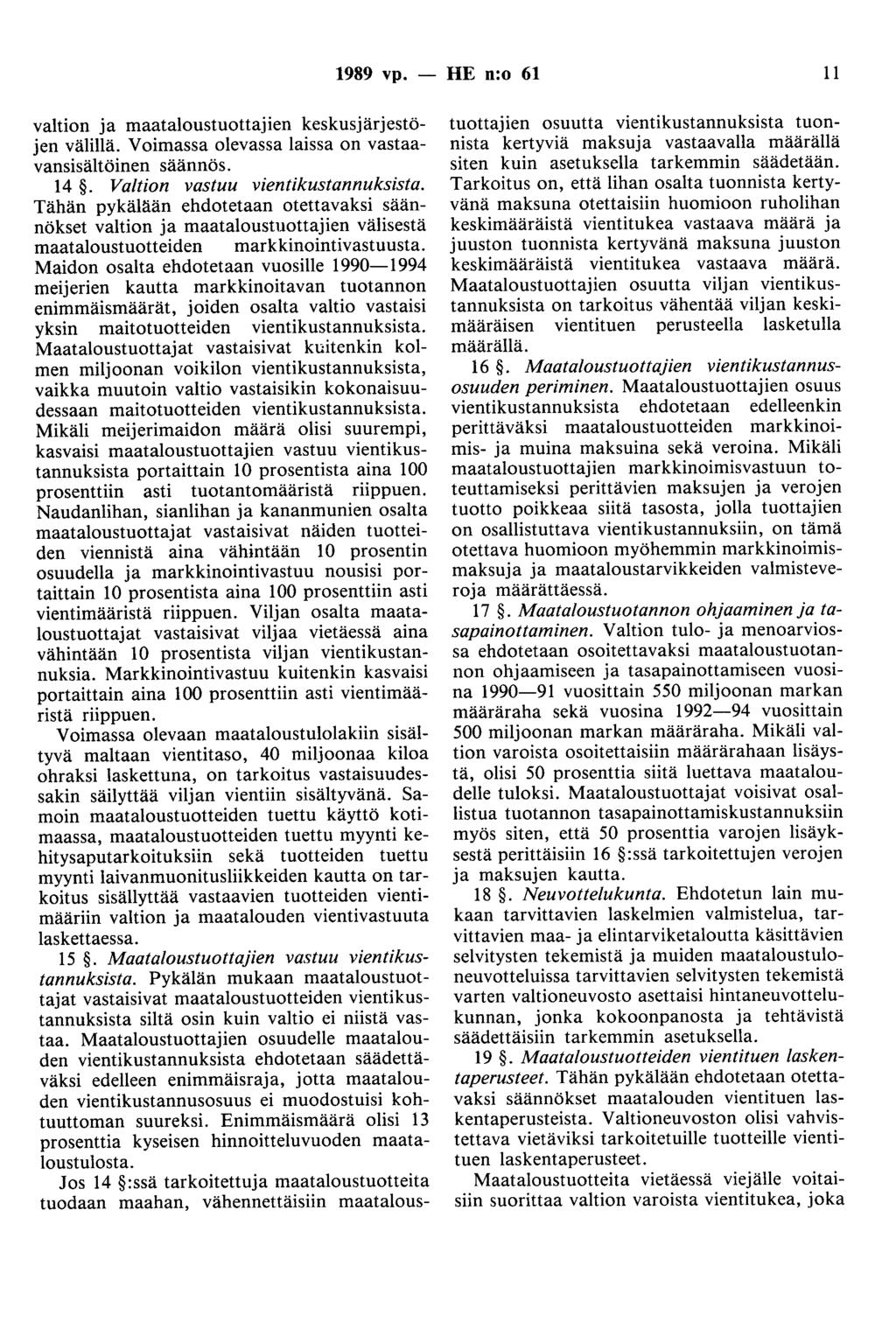 1989 vp. - HE n:o 61 11 valtion ja maataloustuottajien keskusjärjestöjen välillä. Voimassa olevassa laissa on vastaavansisältöinen säännös. 14. Valtion vastuu vientikustannuksista.