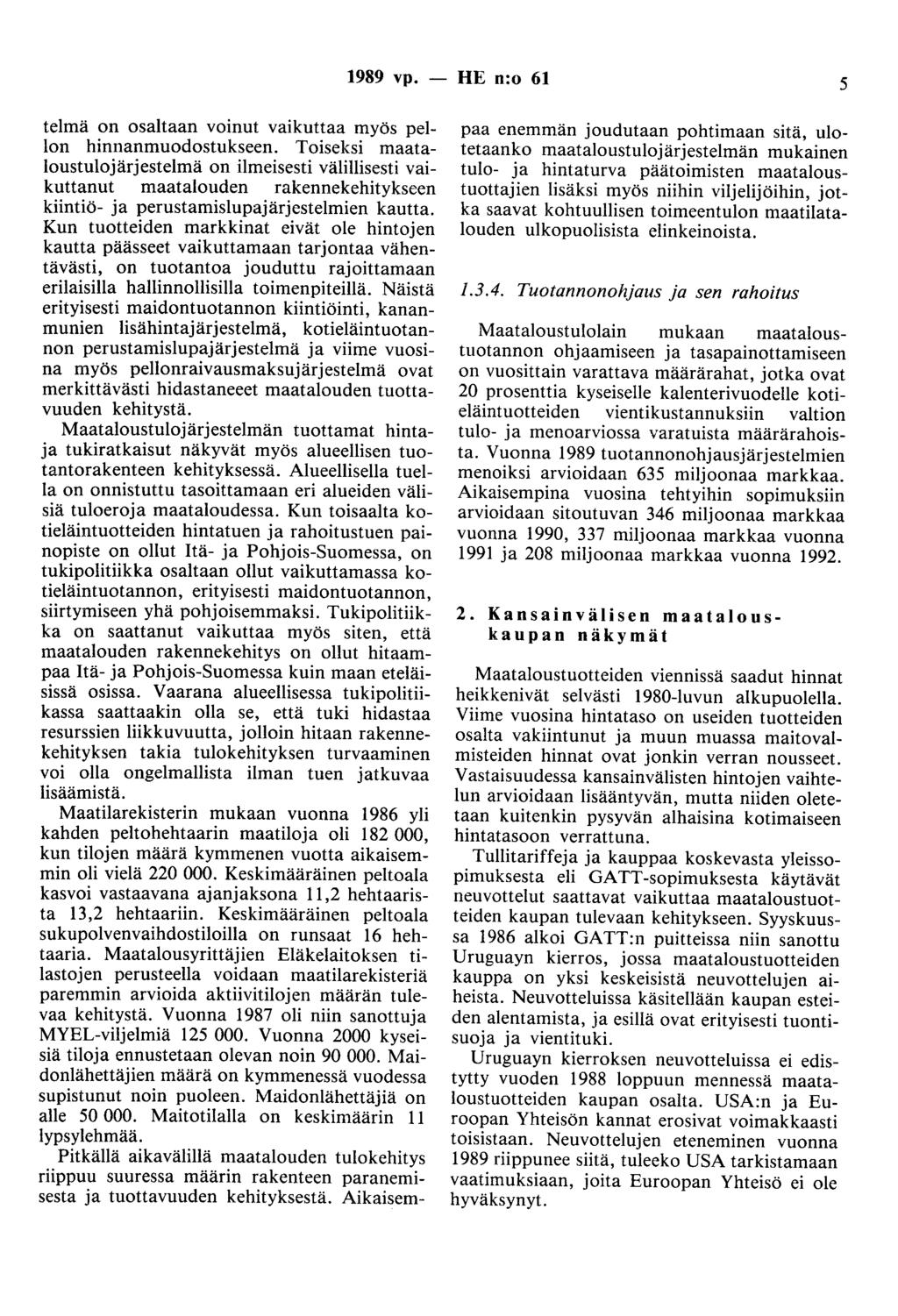 1989 vp. - HE n:o 61 5 telmä on osaltaan voinut vaikuttaa myös pellon hinnanmuodostukseen.