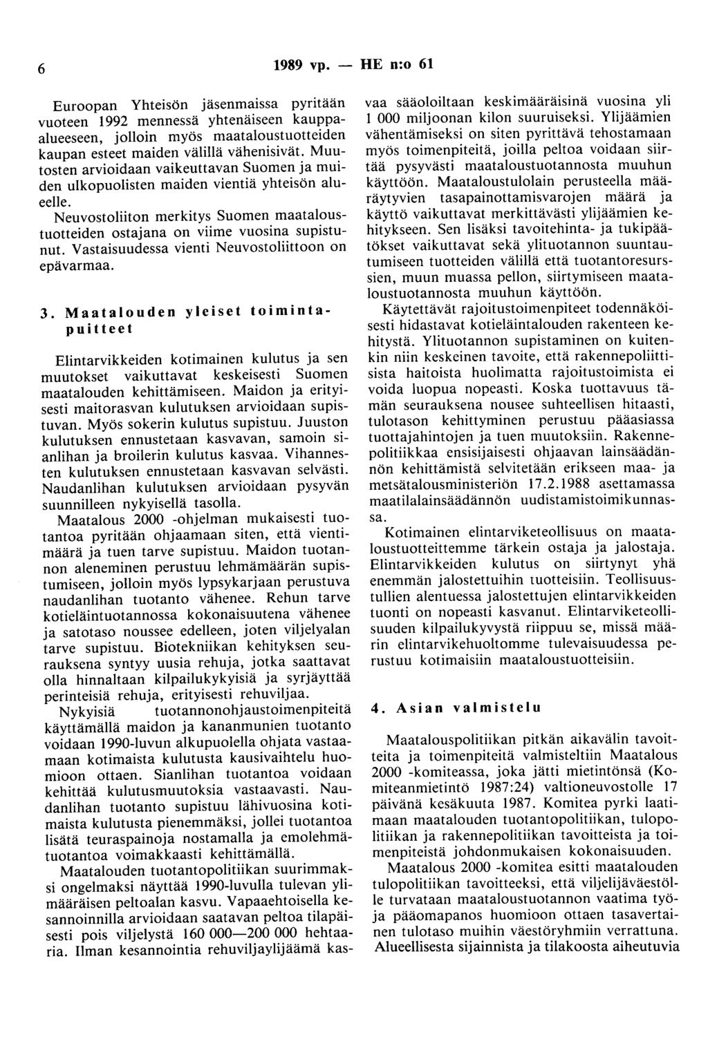 6 1989 vp. - HE n:o 61 Euroopan Yhteisön jäsenmaissa pyritään vuoteen 1992 mennessä yhtenäiseen kauppaalueeseen, jolloin myös maataloustuotteiden kaupan esteet maiden välillä vähenisivät.