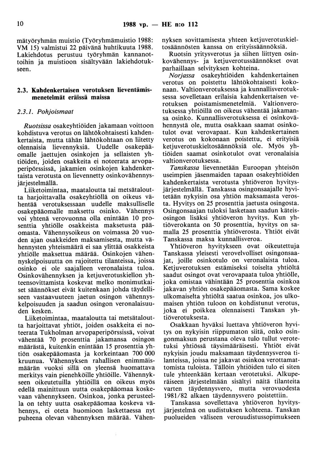 10 1988 vp. - HE n:o 112 mätyöryhmän muistio (Työryhmämuistio 1988: VM 15) valmistui 22 päivänä huhtikuuta 1988. Lakiehdotus perustuu työryhmän kannanottoihin ja muistiaan sisältyvään lakiehdotukseen.