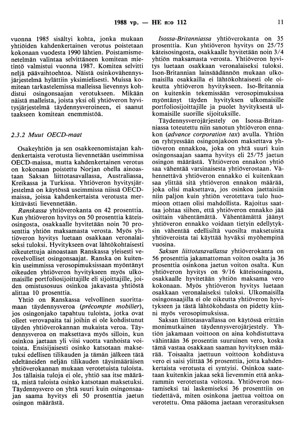 1988 vp. - HE n:o 112 11 vuonna 1985 sisältyi kohta, jonka mukaan yhtiöiden kahdenkertainen verotus poistetaan kokonaan vuodesta 1990 lähtien.