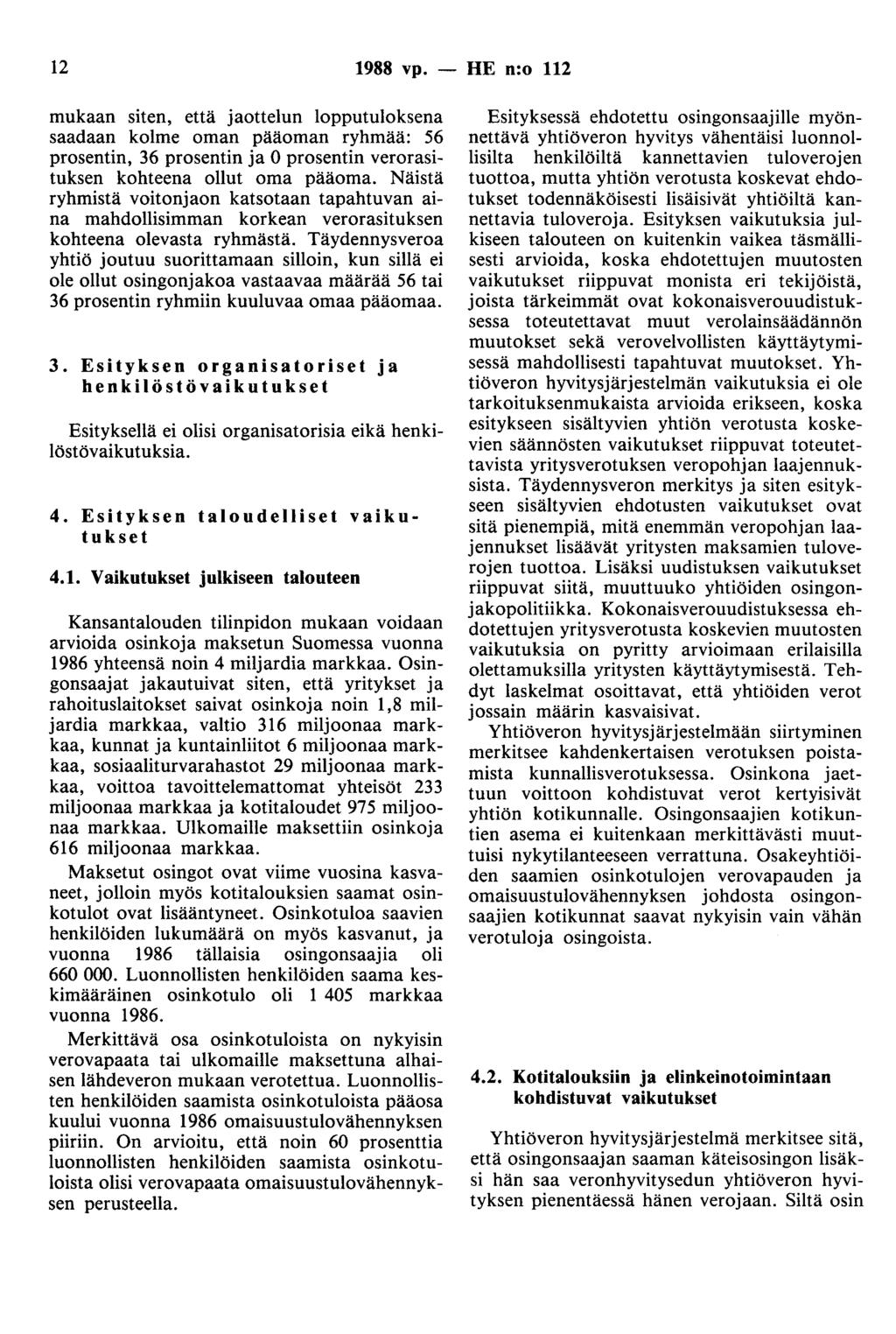 12 1988 vp. - HE n:o 112 mukaan siten, että jaottelun lopputuloksena saadaan kolme oman pääoman ryhmää: 56 prosentin, 36 prosentin ja 0 prosentin verorasituksen kohteena ollut oma pääoma.