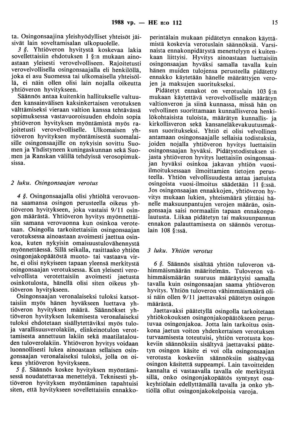 1988 vp. - HE n:o 112 15 ta. Osingonsaajina yleishyödylliset yhteisöt jäisivät lain soveltamisalan ulkopuolelle. 3.