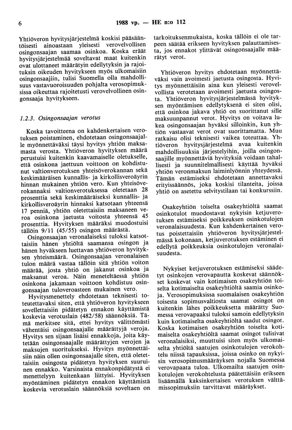 6 1988 vp. - HE n:o 112 Yhtiöveron hyvitysjärjestelmä koskisi pääsääntöisesti ainoastaan yleisesti verovelvollisen Osingonsaajan saamaa osinkoa.