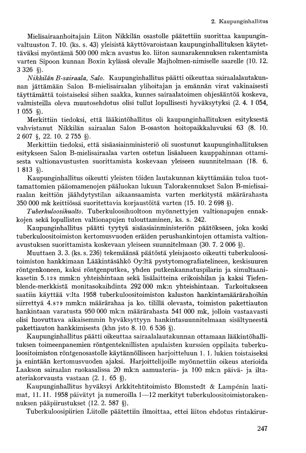 Mielisairaanhoitajani Liiton Nikkilän osastolle päätettiin suorittaa kaupunginvaltuuston 7. 10. (ks. s. 43) yleisistä käyttövaroistaan kaupunginhallituksen käytettäväksi myöntämä 500 000 mk:n avustus ko.