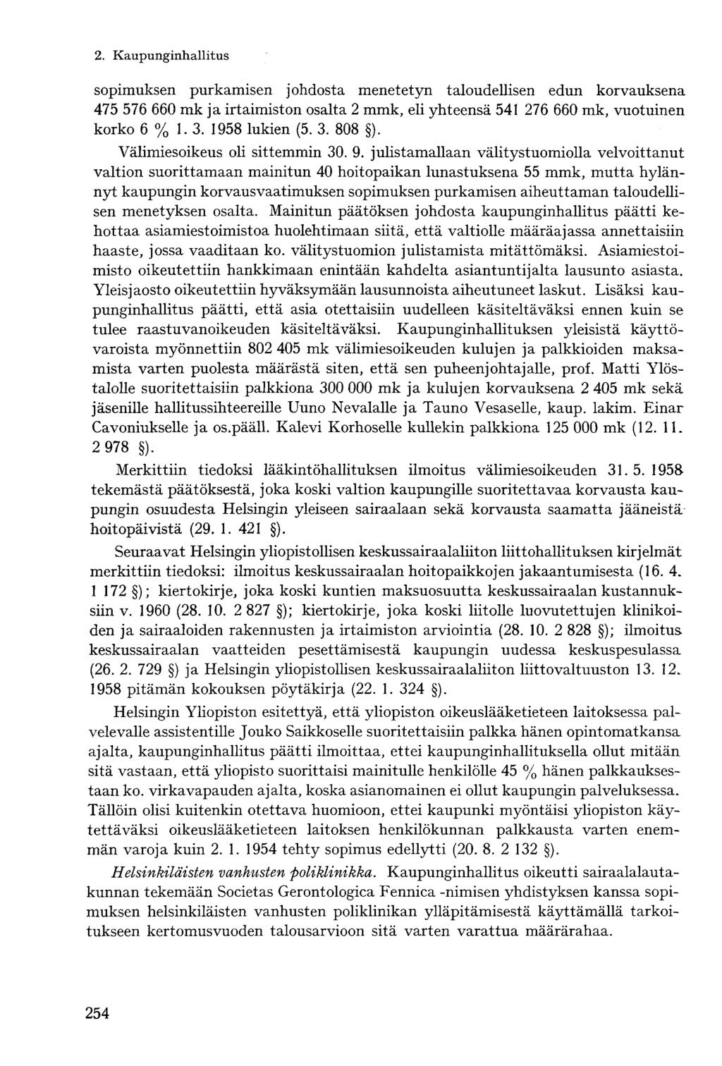 sopimuksen purkamisen johdosta menetetyn taloudellisen edun korvauksena 475 576 660 mk ja irtaimiston osalta 2 mmk, eli yhteensä 541 276 660 mk, vuotuinen korko 6 % 1. 3. 1958 lukien (5. 3. 808 ).