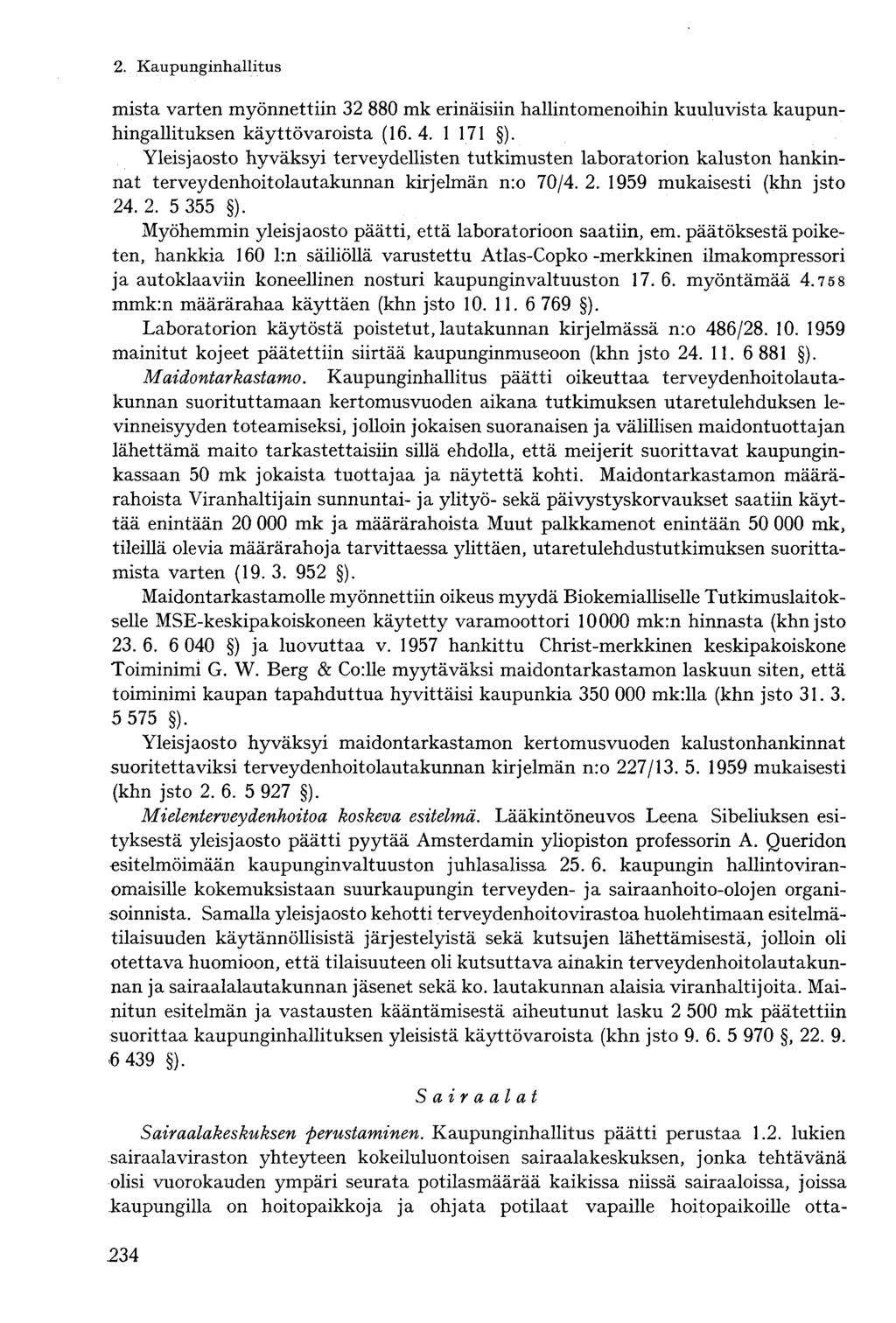 mistä varten myönnettiin 32 880 mk erinäisiin hallintomenoihin kuuluvista kaupunhingallituksen käyttövaroista (16.4. 1 171 ).