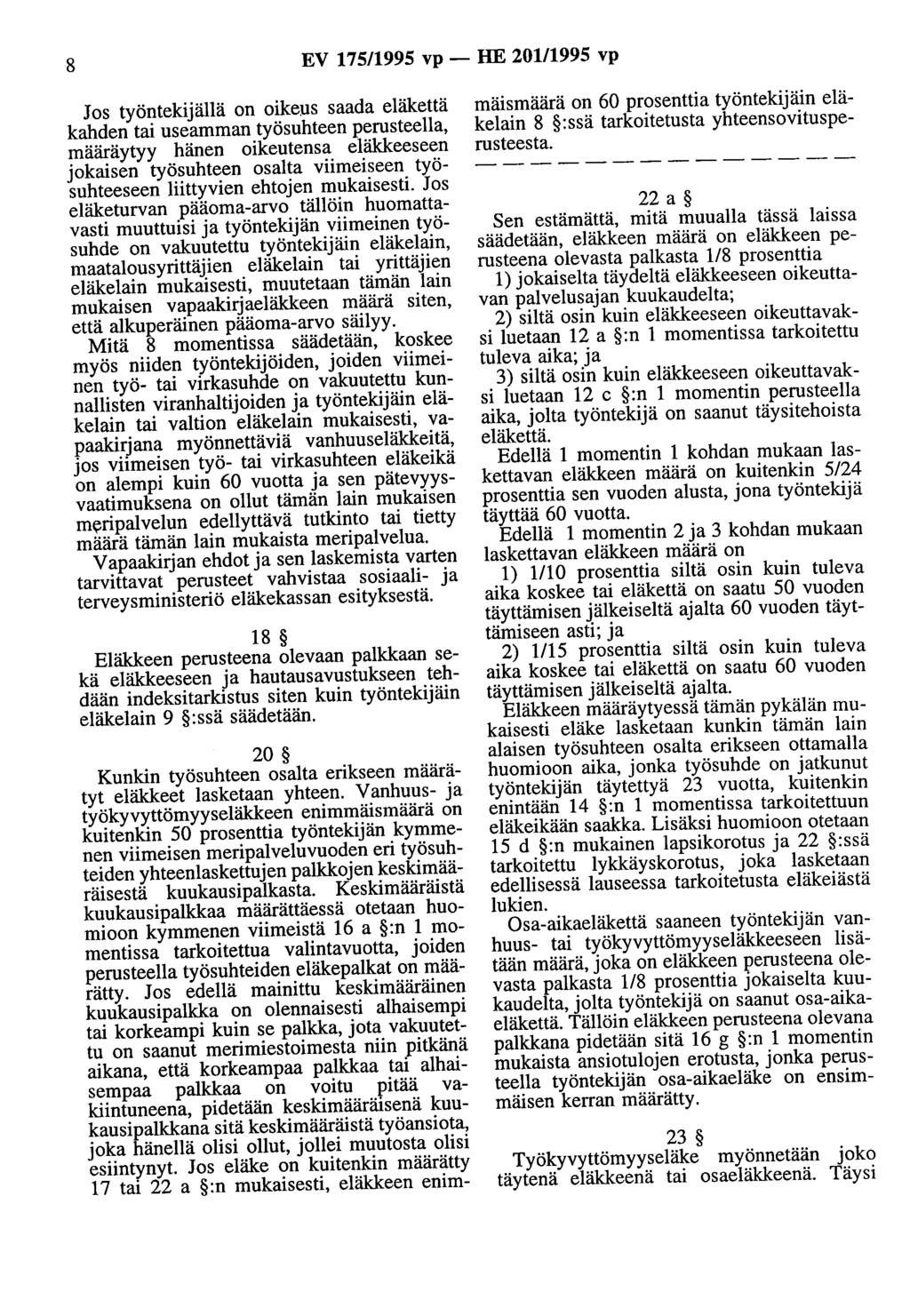 8 EV 175/1995 vp- HE 201/1995 vp Jos työntekijällä on oikeus saada eläkettä kahden tai useamman työsuhteen perusteella, määräytyy hänen oikeutensa eläkkeeseen jokaisen työsuhteen osalta viimeiseen