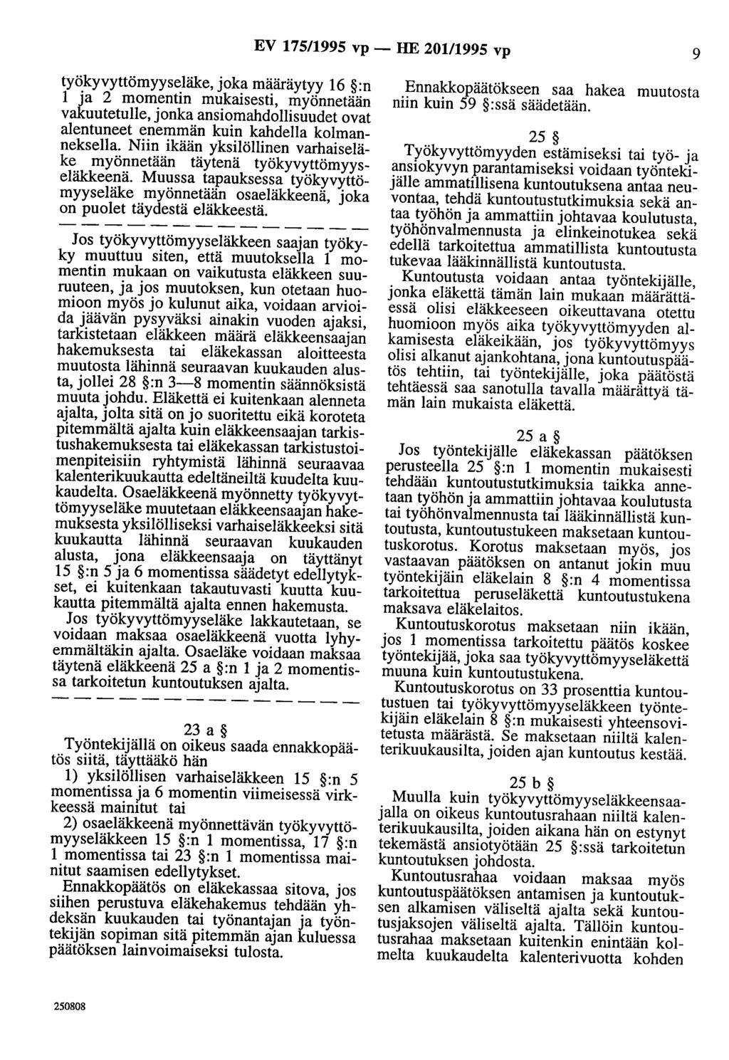 EV 175/1995 vp- HE 201/1995 vp 9 työkyvyttömyyseläke, joka määräytyy 16 :n 1 ja 2 momentin mukaisesti, myönnetään vakuutetulle, jonka ansiomahdollisuudet ovat alentuneet enemmän kuin kahdella