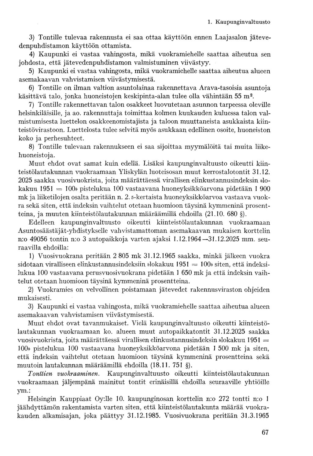 3) Tontille tulevaa rakennusta ei saa ottaa käyttöön ennen Laajasalon jätevedenpuhdistamon käyttöön ottamista.