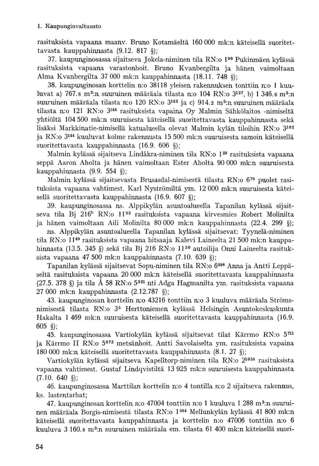 rasituksista vapaana maanv. Bruno Kotamäeltä 160 000 mk:n käteisellä suoritettavasta kauppahinnasta (9.12. 817 ); 37.