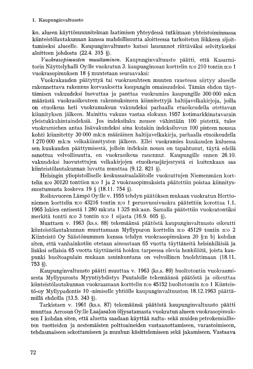 ko. alueen käyttösuunnitelman laatimisen yhteydessä tutkimaan yhteistoiminnassa kiinteistölautakunnan kanssa mahdollisuutta aloitteessa tarkoitetun liikkeen sijoittamiseksi alueelle.