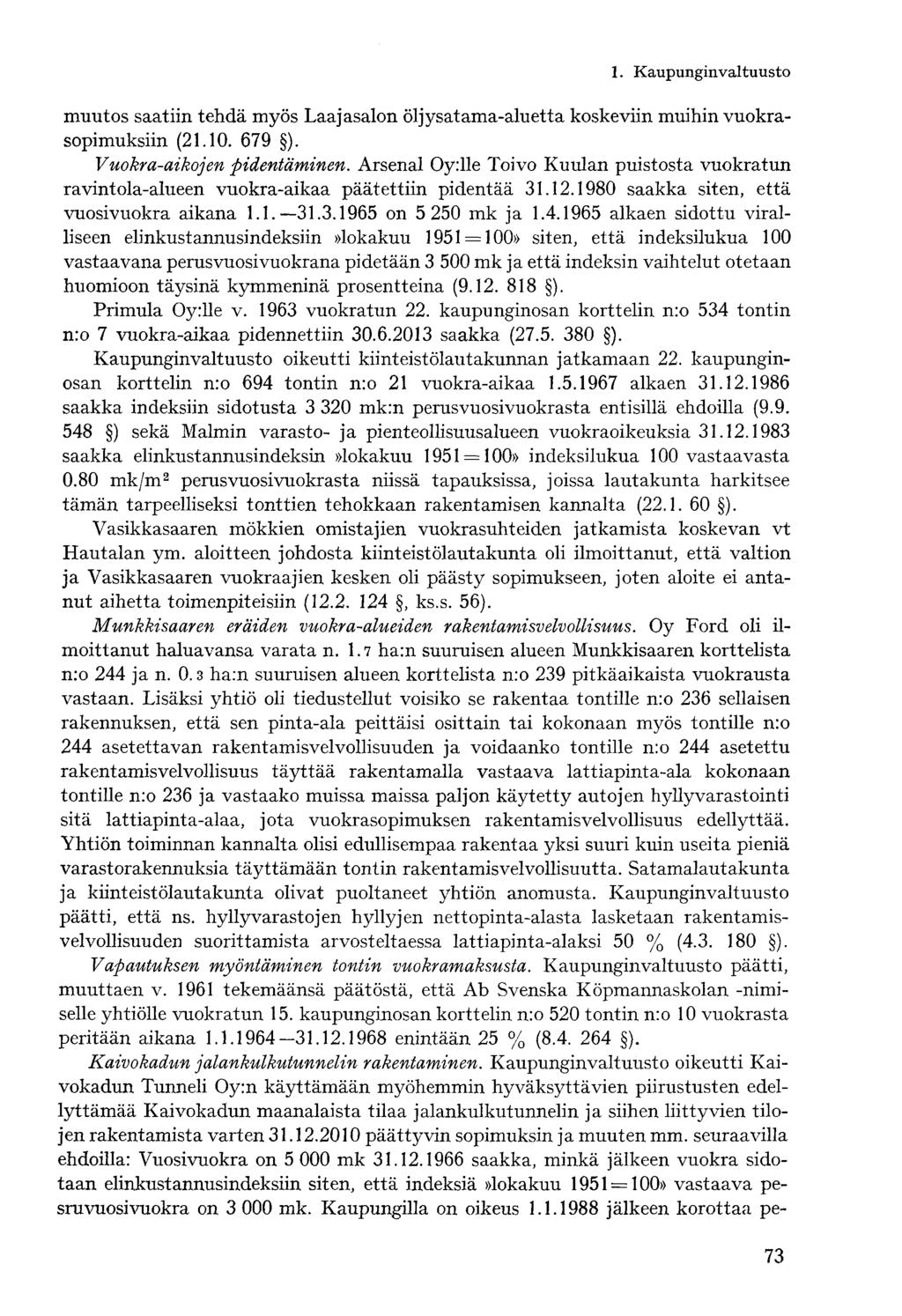 muutos saatiin tehdä myös Laajasalon öljysatama-aluetta koskeviin muihin vuokrasopimuksiin (21.10. 679 ). Vuokra-aikojen pidentäminen.