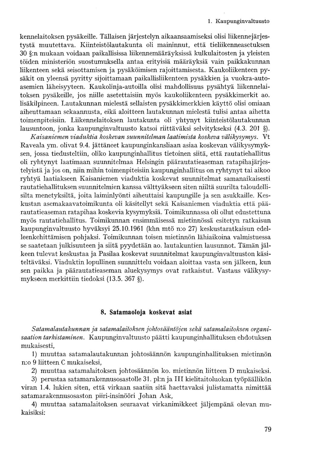 kennelaitoksen pysäkeille. Tällaisen järjestelyn aikaansaamiseksi olisi liikenne järjestystä muutettava.
