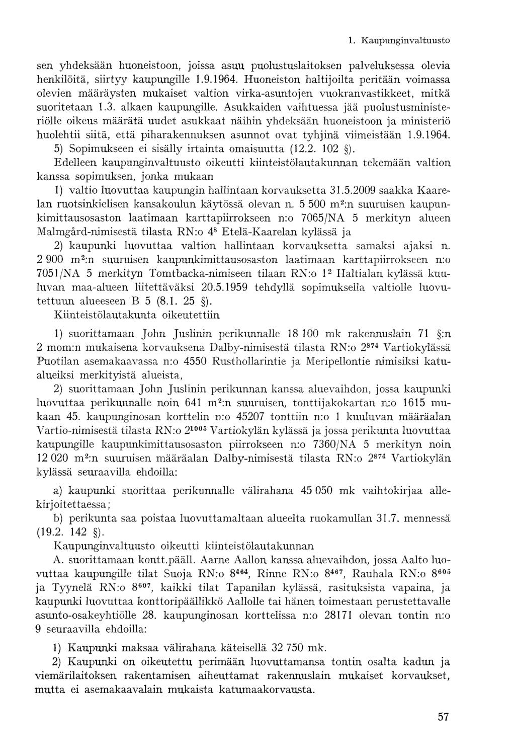 sen yhdeksään huoneistoon, joissa asuu puolustuslaitoksen palveluksessa olevia henkilöitä, siirtyy kaupungille 1.9.1964.