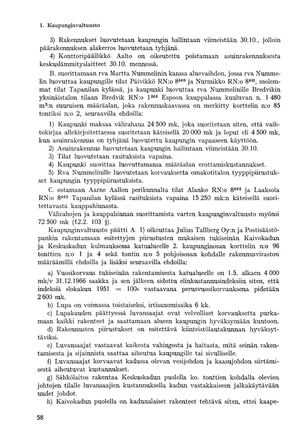3) Rakennukset luovutetaan kaupungin hallintaan viimeistään 30.10., jolloin päärakennuksen alakerros luovutetaan tyhjänä.