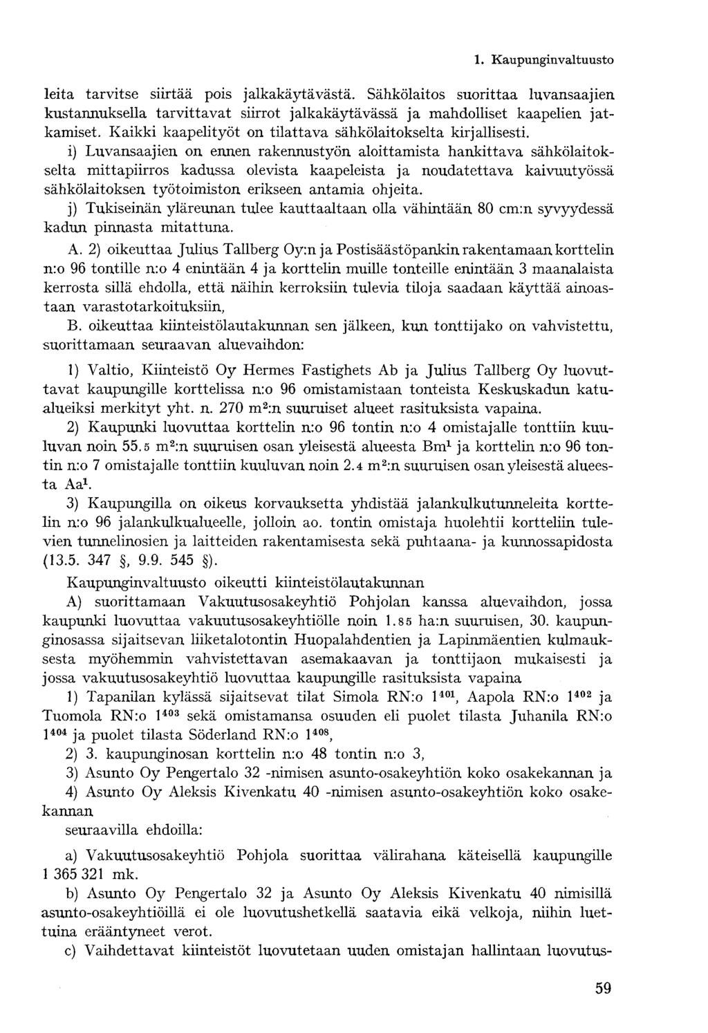 leita tarvitse siirtää pois jalkakäytävästä. Sähkölaitos suorittaa luvansaajien kustannuksella tarvittavat siirrot jalkakäytävässä ja mahdolliset kaapelien jatkamiset.