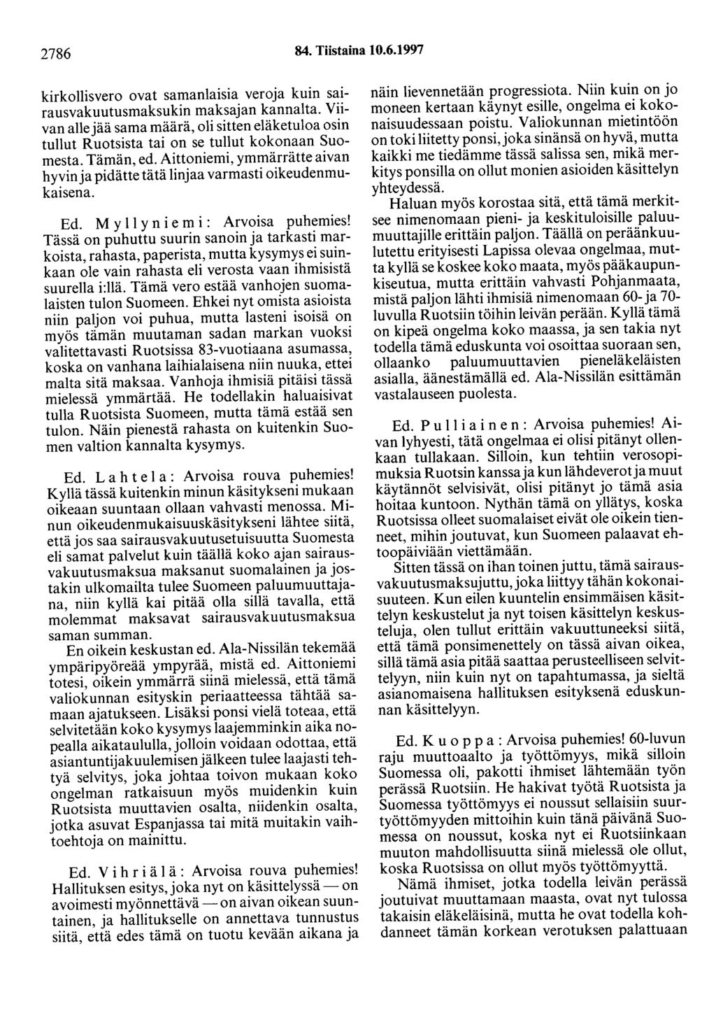 2786 84. Tiistaina 10.6.1997 kirkollisvero ovat samanlaisia veroja kuin sairausvakuutusmaksukin maksajan kannalta.