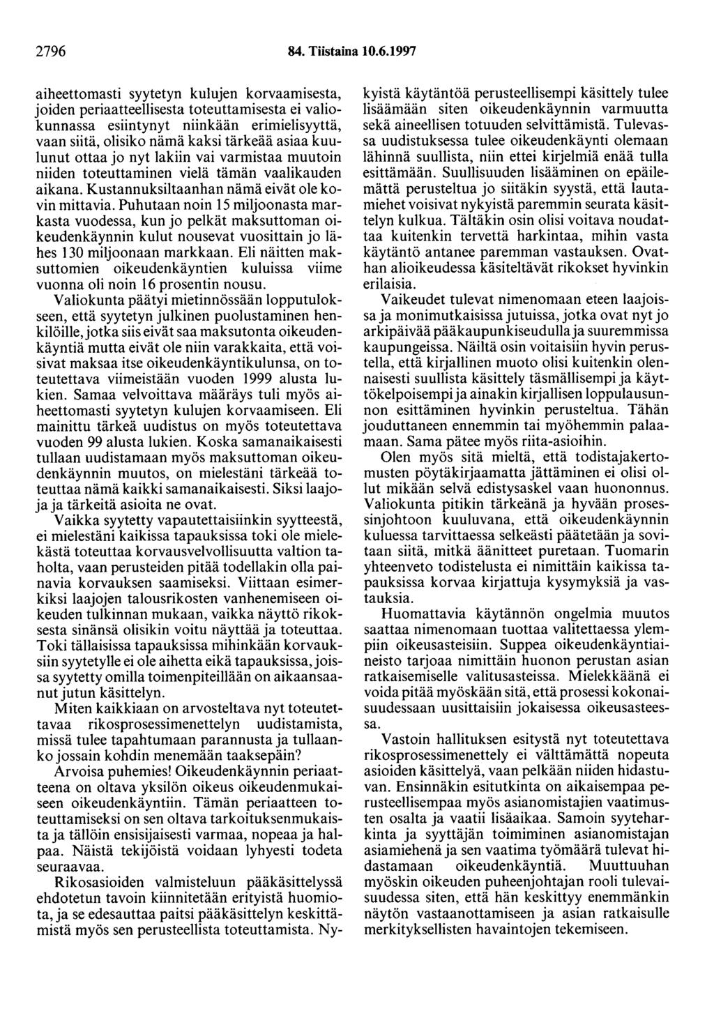 2796 84. Tiistaina 10.6.1997 aiheettomasti syytetyn kulujen korvaamisesta, joiden periaatteellisesta toteuttamisesta ei valiokunnassa esiintynyt niinkään erimielisyyttä, vaan siitä, olisiko nämä